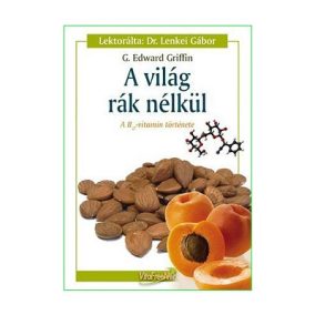   A világ rák nélkül - A B17-vitamin története Edward G. Griffin